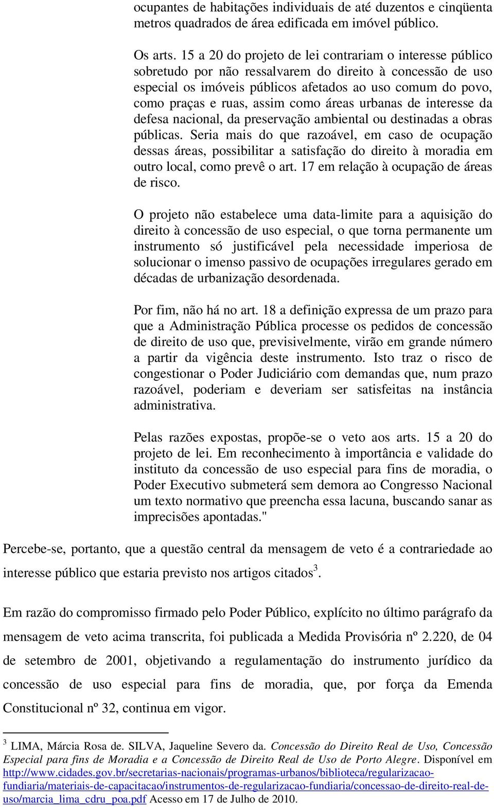 assim como áreas urbanas de interesse da defesa nacional, da preservação ambiental ou destinadas a obras públicas.