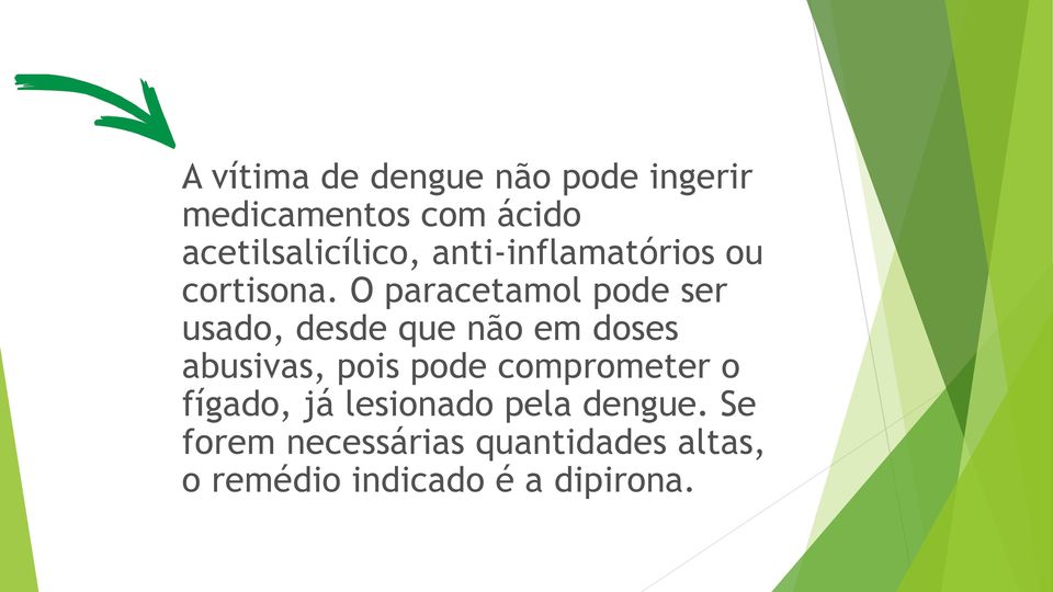 O paracetamol pode ser usado, desde que não em doses abusivas, pois pode