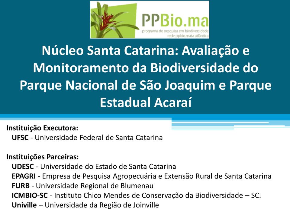 de Santa Catarina EPAGRI - Empresa de Pesquisa Agropecuária e Extensão Rural de Santa Catarina FURB - Universidade Regional