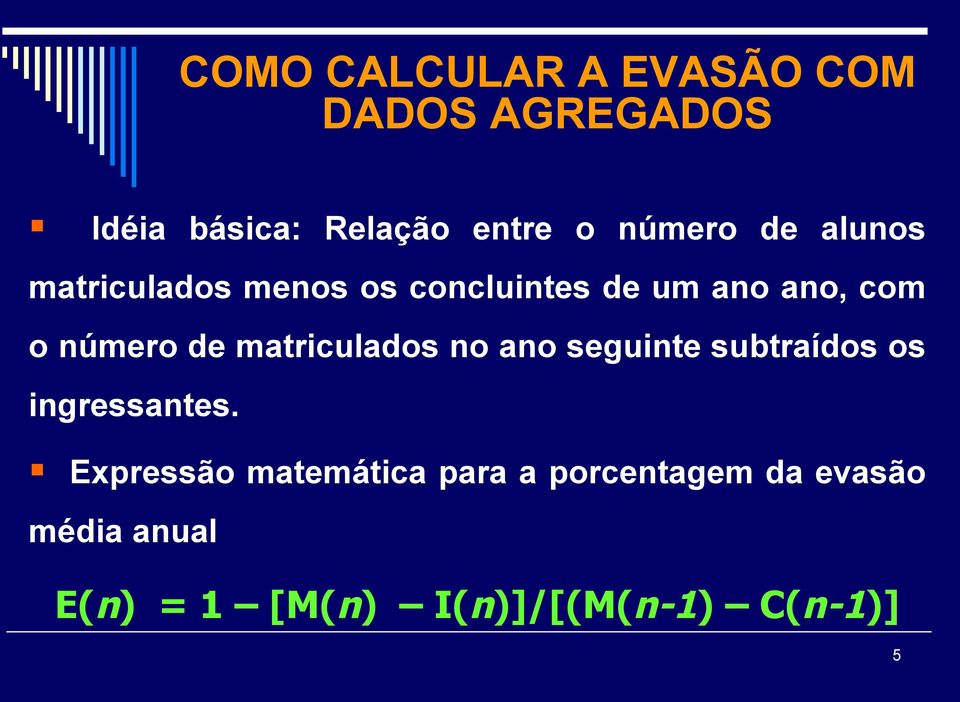 de matriculados no ano seguinte subtraídos os ingressantes.