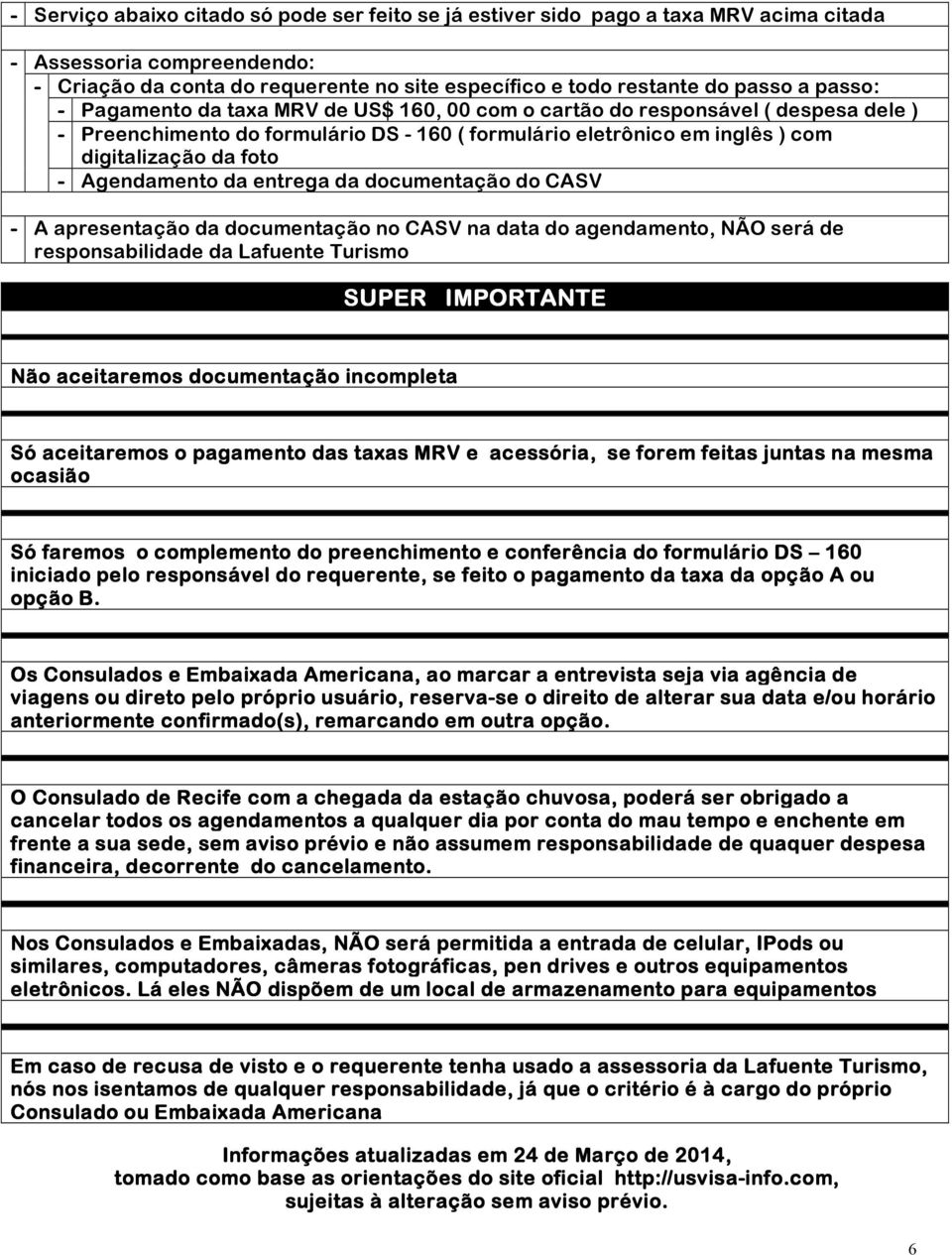 Agendamento da entrega da documentação do CASV - A apresentação da documentação no CASV na data do agendamento, NÃO será de responsabilidade da Lafuente Turismo SUPER IMPORTANTE Não aceitaremos