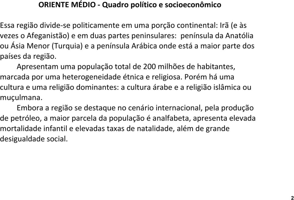 Apresentam uma população total de 200 milhões de habitantes, marcada por uma heterogeneidade étnica e religiosa.