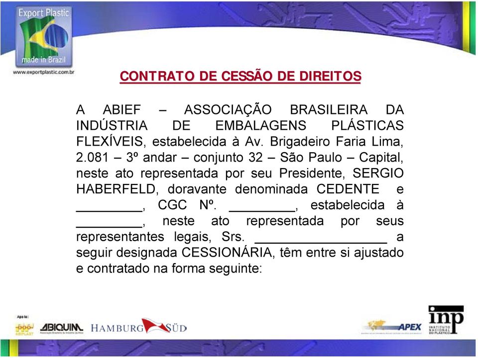 081 3º andar conjunto 32 São Paulo Capital, neste ato representada por seu Presidente, SERGIO HABERFELD, doravante