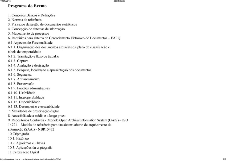 1.2. Tramitação e fluxo de trabalho 6.1.3. Captura 6.1.4. Avaliação e destinação 6.1.5. Pesquisa, localização e apresentação dos documentos. 6.1.6. Segurança 6.1.7. Armazenamento 6.1.8. Preservação 6.