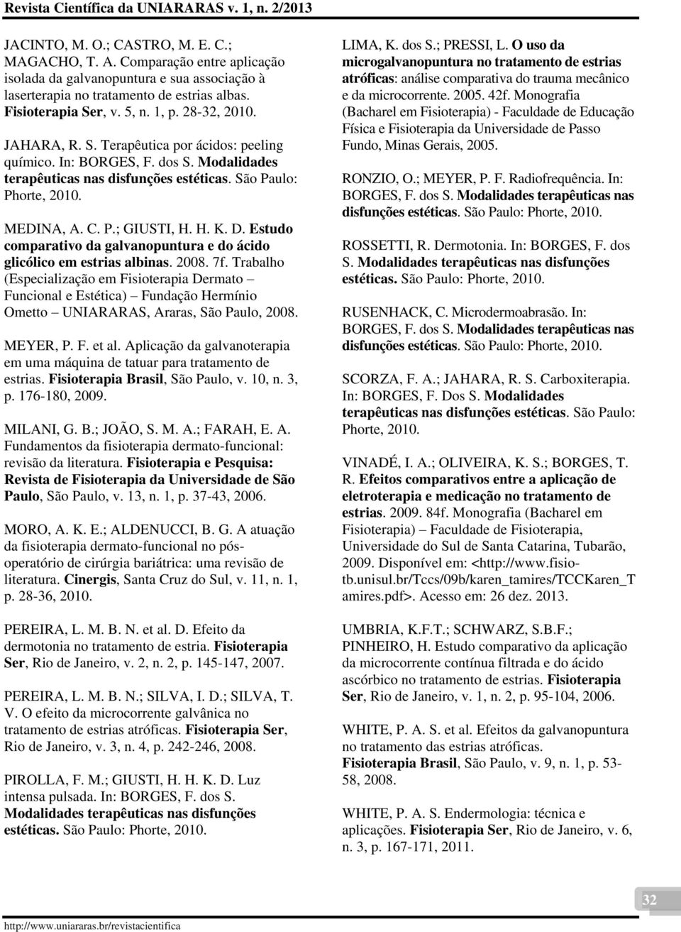 Estudo comparativo da galvanopuntura e do ácido glicólico em estrias albinas. 2008. 7f.