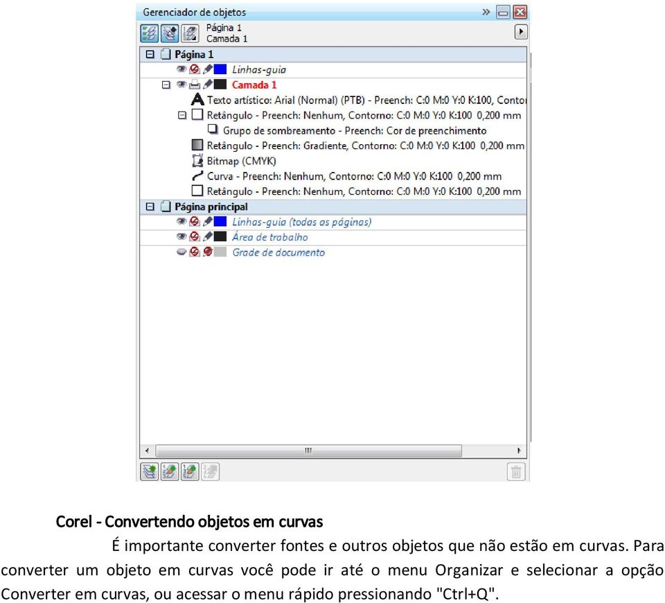 Para converter um objeto em curvas você pode ir até o menu