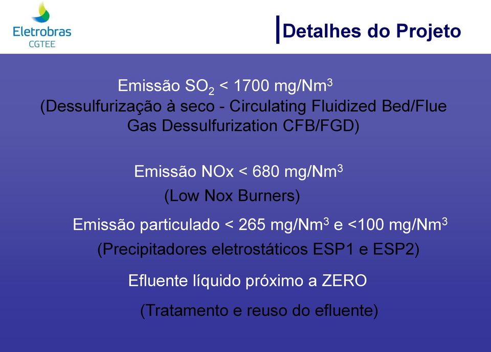 mg/nm 3 (Low Nox Burners) Emissão particulado < 265 mg/nm 3 e <100 mg/nm 3