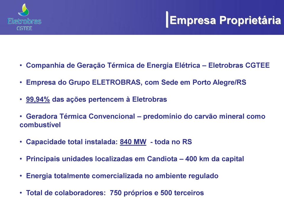 mineral como combustível Capacidade total instalada: 840 MW - toda no RS Principais unidades localizadas em Candiota