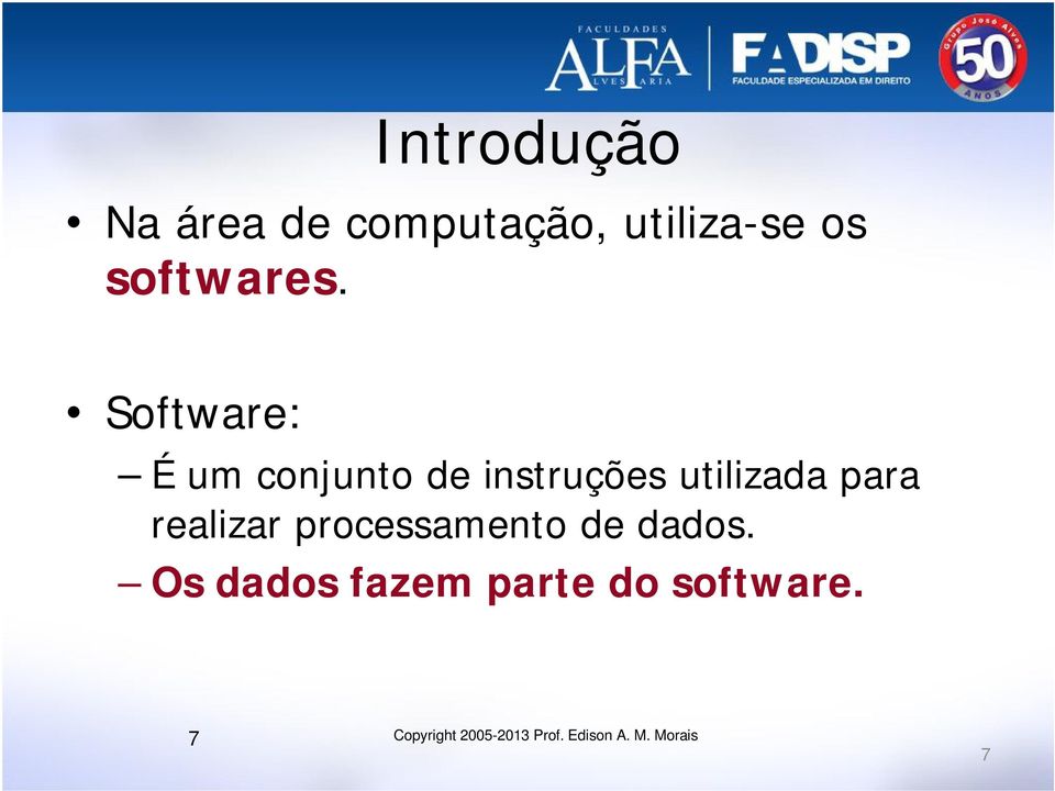 Software: É um conjunto de instruções