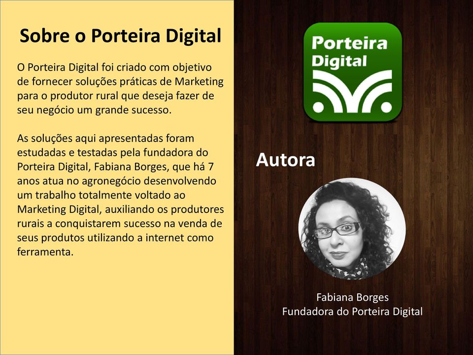 As soluções aqui apresentadas foram estudadas e testadas pela fundadora do Porteira Digital, Fabiana Borges, que há 7 anos atua no