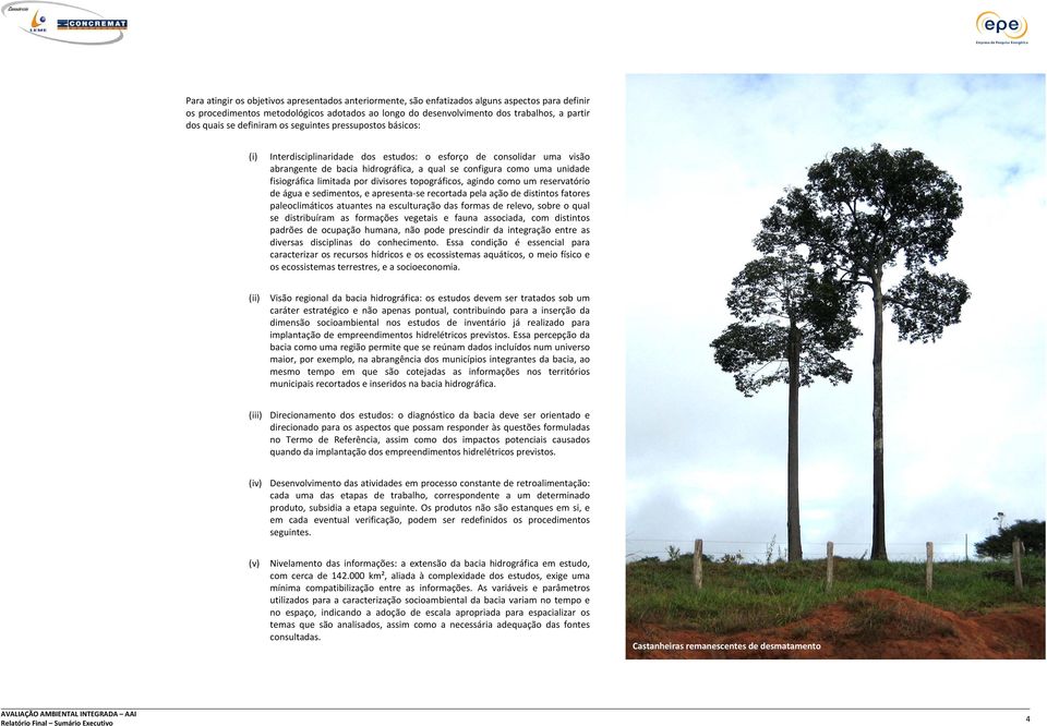 fisiográfica limitada por divisores topográficos, agindo como um reservatório de água e sedimentos, e apresenta se recortada pela ação de distintos fatores paleoclimáticos atuantes na esculturação