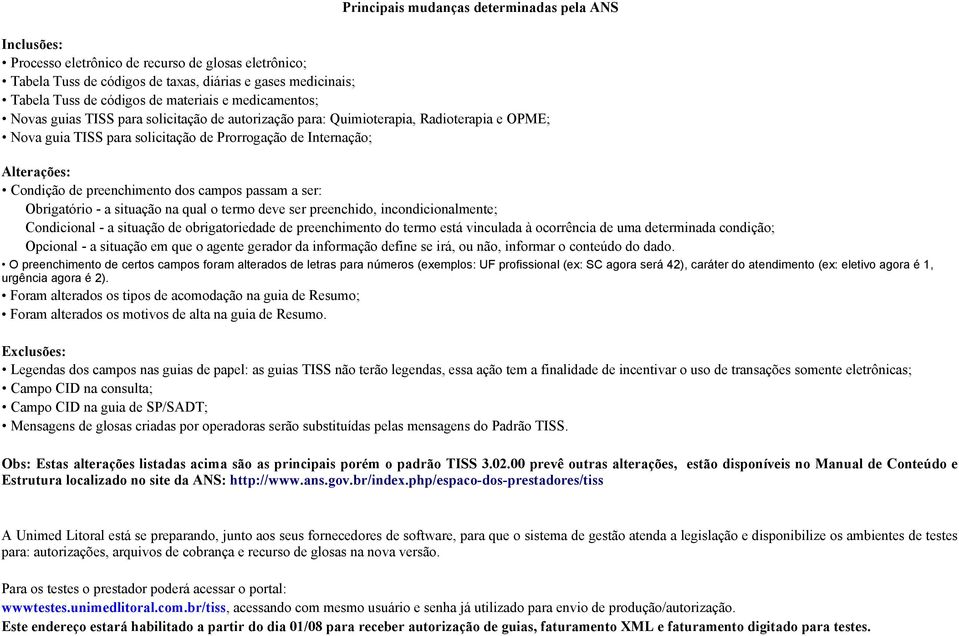 de preenchimento dos campos passam a ser: Obrigatório - a situação na qual o termo deve ser preenchido, incondicionalmente; Condicional - a situação de obrigatoriedade de preenchimento do termo está