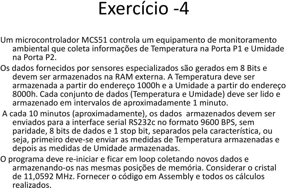 A Temperatura deve ser armazenada a partir do endereço 1000h e a Umidade a partir do endereço 8000h.