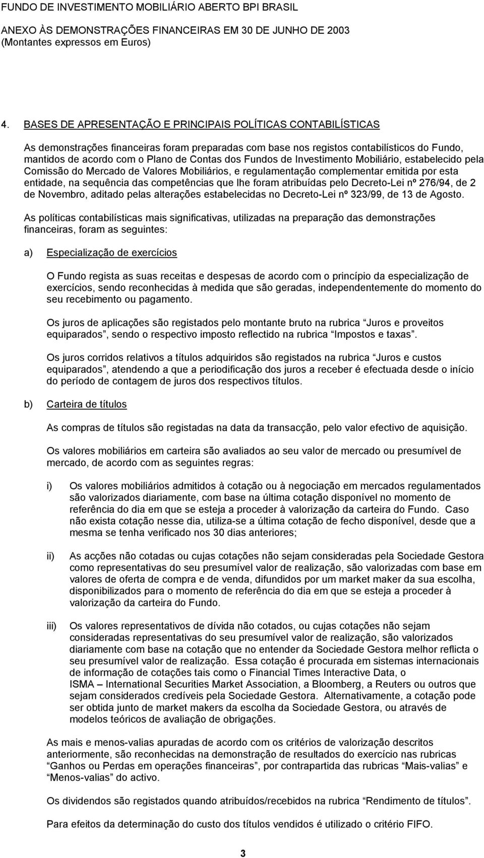 Fundos de Investimento Mobiliário, estabelecido pela Comissão do Mercado de Valores Mobiliários, e regulamentação complementar emitida por esta entidade, na sequência das competências que lhe foram