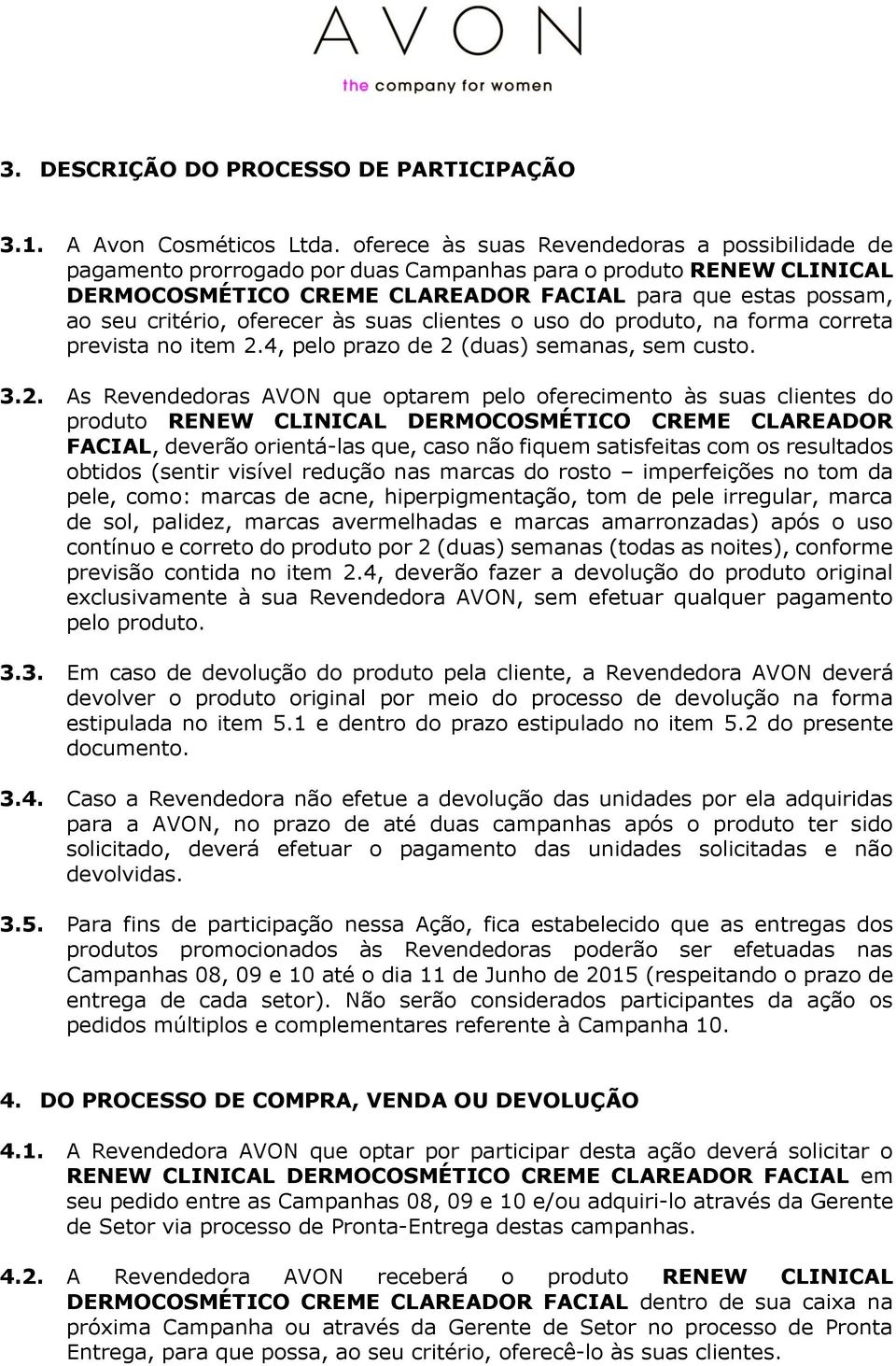 oferecer às suas clientes o uso do produto, na forma correta prevista no item 2.