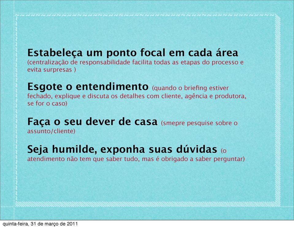 com cliente, agência e produtora, se for o caso) Faça o seu dever de casa (smepre pesquise sobre o