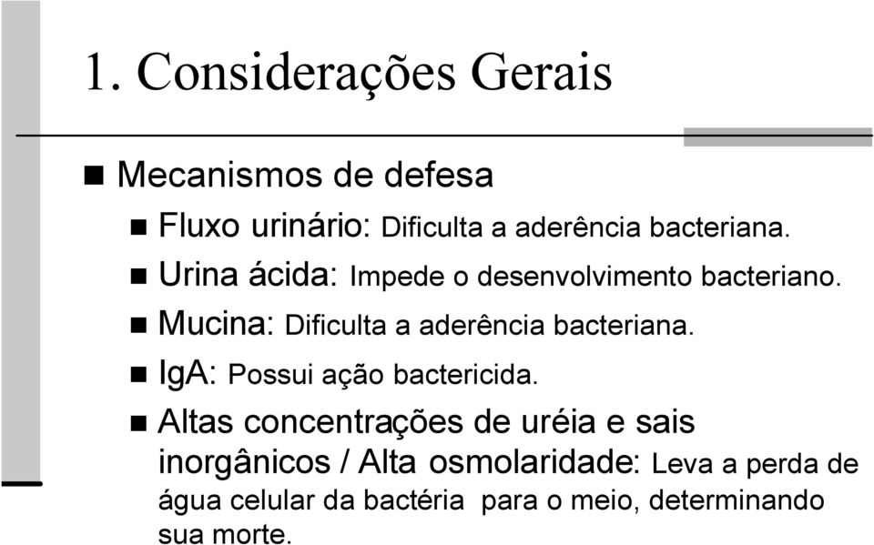 Mucina: Dificulta a aderência bacteriana. IgA: Possui ação bactericida.
