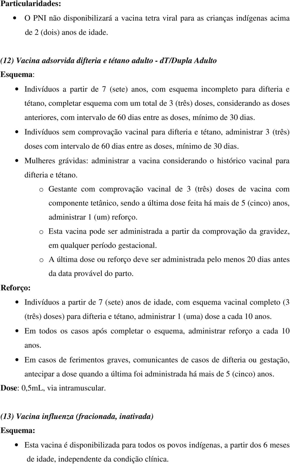 considerando as doses anteriores, com intervalo de 60 dias entre as doses, mínimo de 30 dias.