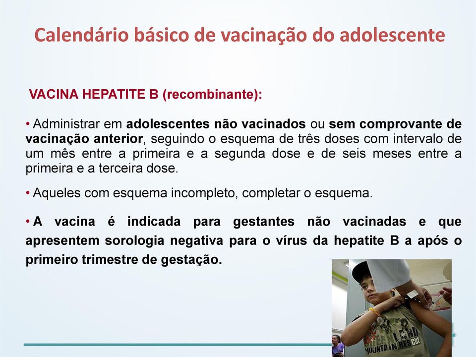 dose e de seis meses entre a primeira e a terceira dose. Aqueles com esquema incompleto, completar o esquema.