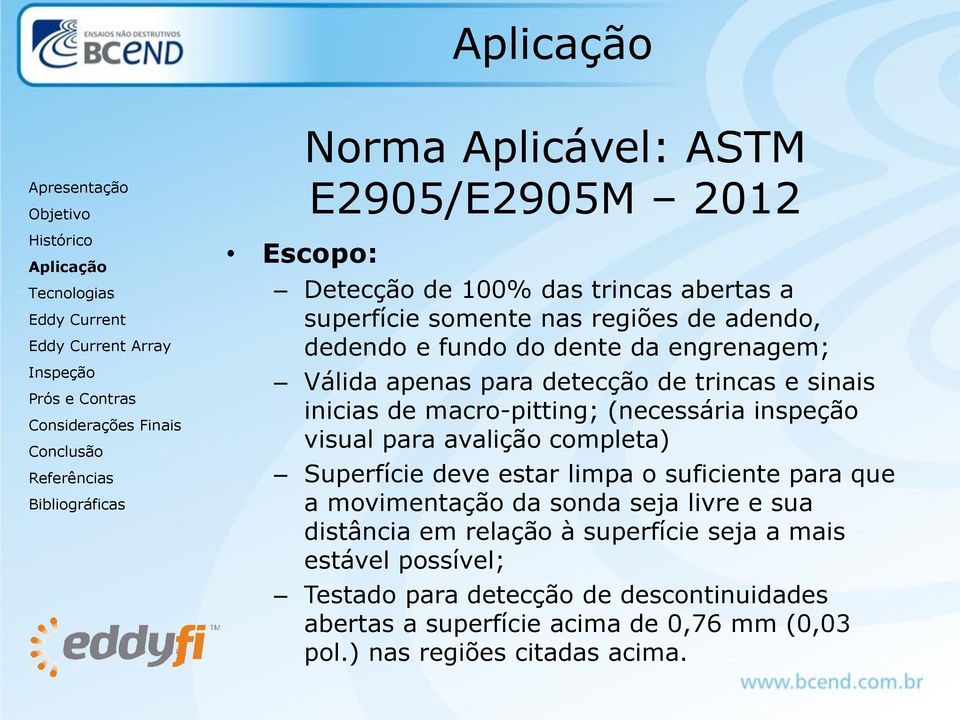 avalição completa) Superfície deve estar limpa o suficiente para que a movimentação da sonda seja livre e sua distância em relação à