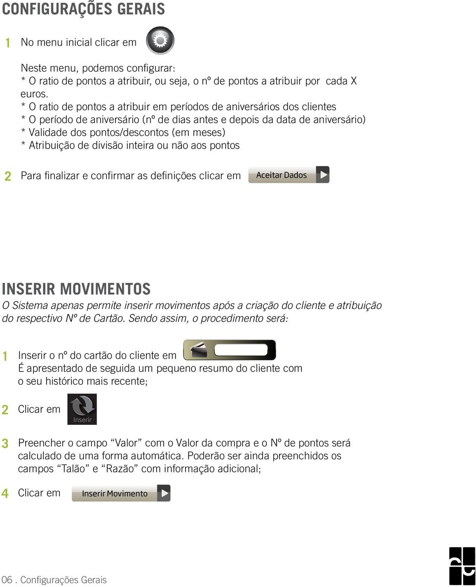 Atribuição de divisão inteira ou não aos pontos 2 Para finalizar e confirmar as definições clicar em Aceitar Dados INSERIR MOVIMENTOS O Sistema apenas permite inserir movimentos após a criação do