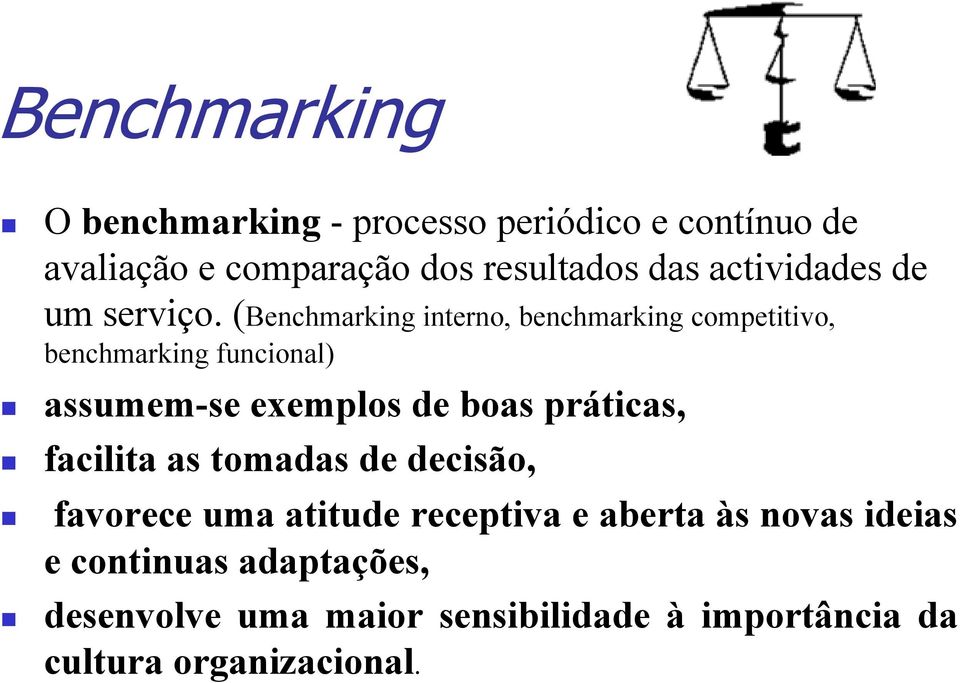 (Benchmarking interno, benchmarking competitivo, benchmarking funcional) assumem-se exemplos de boas