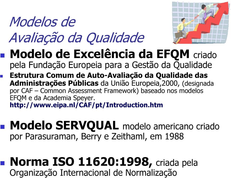 Assessment Framework) baseado nos modelos EFQM e da Academia Speyer. http://www.eipa.nl/caf/pt/introduction.