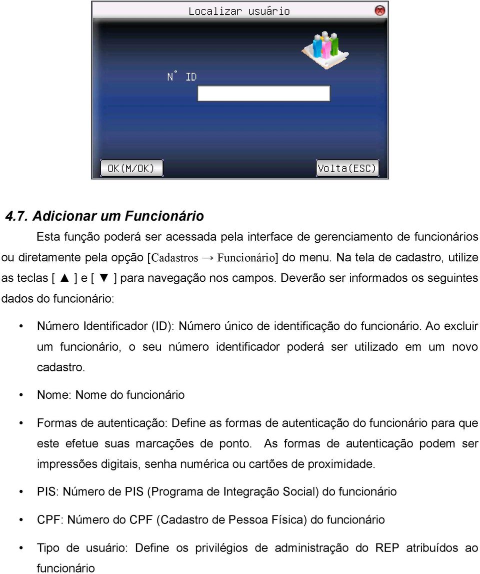 Deverão ser informados os seguintes dados do funcionário: Número Identificador (ID): Número único de identificação do funcionário.