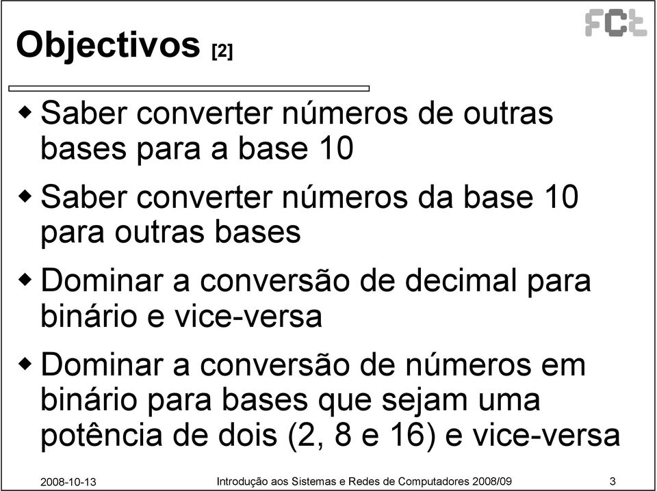 vice-versa Dominar a conversão de números em binário para bases que sejam uma potência