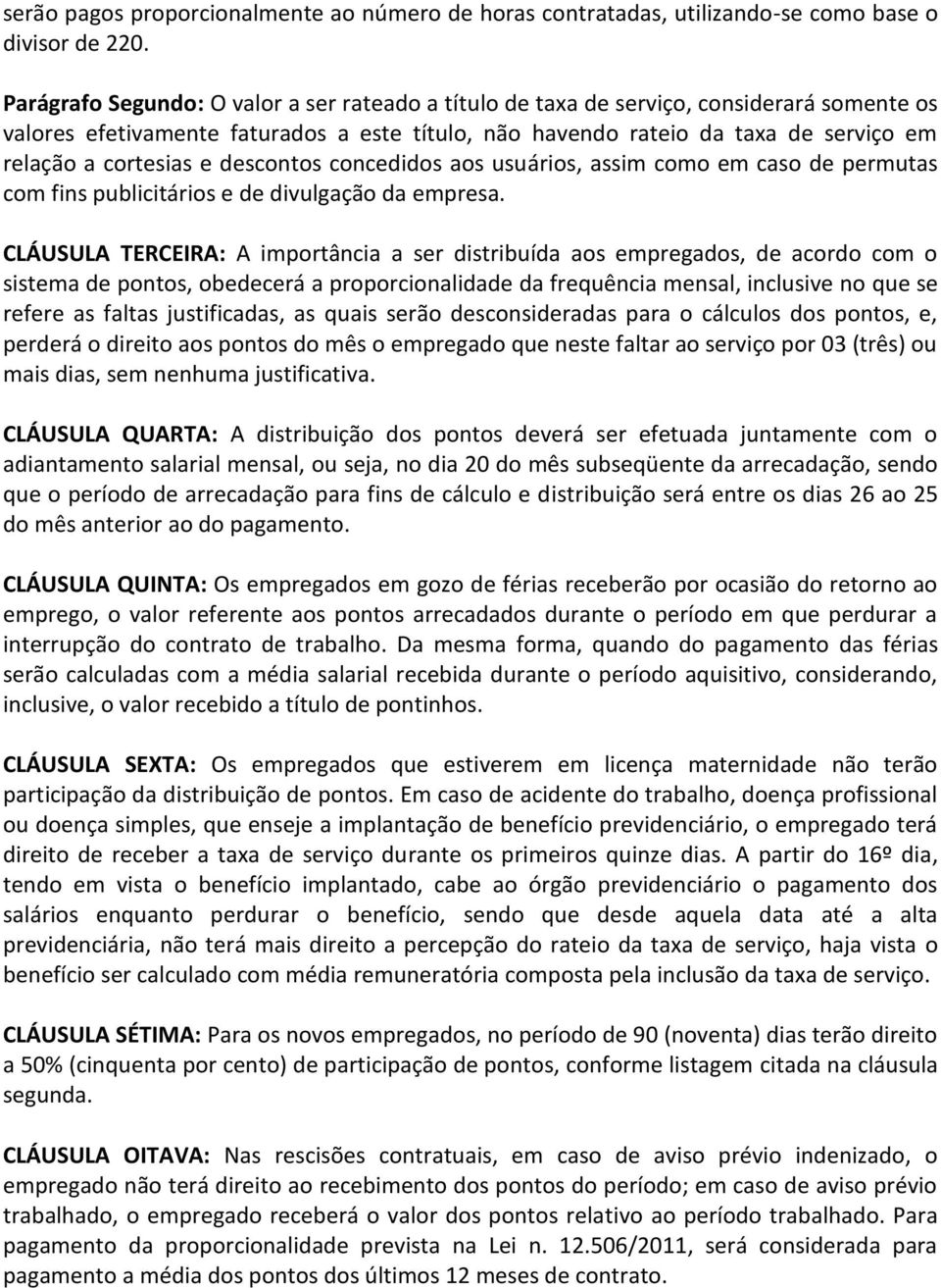 e descontos concedidos aos usuários, assim como em caso de permutas com fins publicitários e de divulgação da empresa.