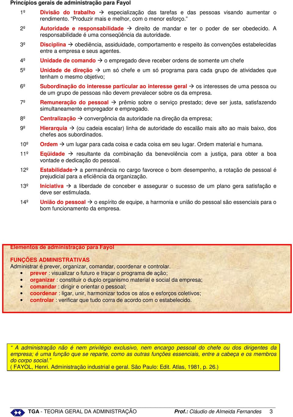 3º Disciplina obediência, assiduidade, comportamento e respeito às convenções estabelecidas entre a empresa e seus agentes.