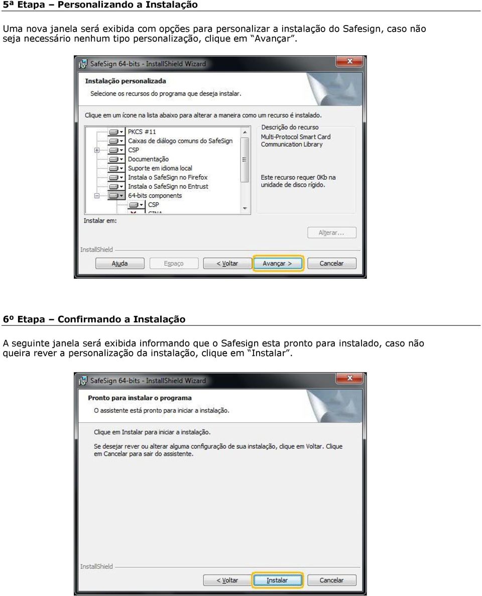 6º Etapa Confirmando a Instalação A seguinte janela será exibida informando que o Safesign esta