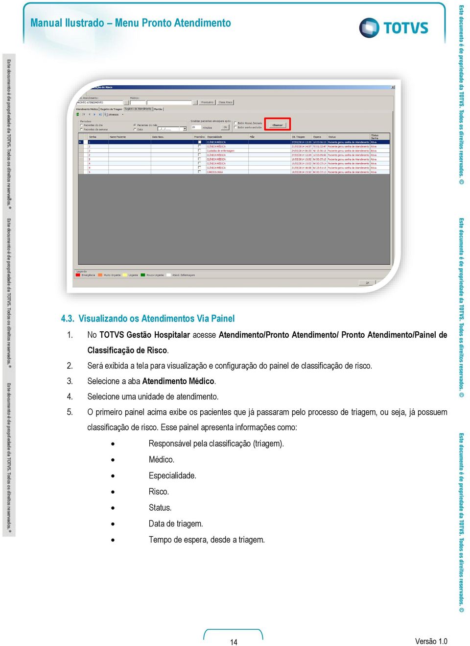 Será exibida a tela para visualização e configuração do painel de classificação de risco. 3. Selecione a aba Atendimento Médico. 4. Selecione uma unidade de atendimento.