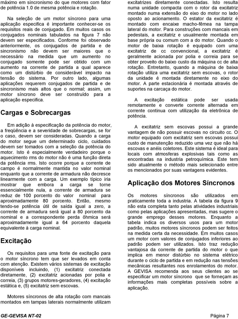 Em muitos casos os conjugados nominais tabulados na figura 7 não devem ser especificados.