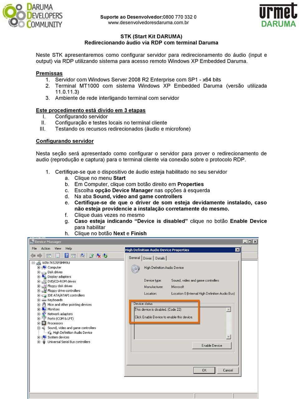 Terminal MT1000 com sistema Windows XP Embedded Daruma (versão utilizada 11.0.11.3) 3. Ambiente de rede interligando terminal com servidor Este procedimento está divido em 3 etapas I.