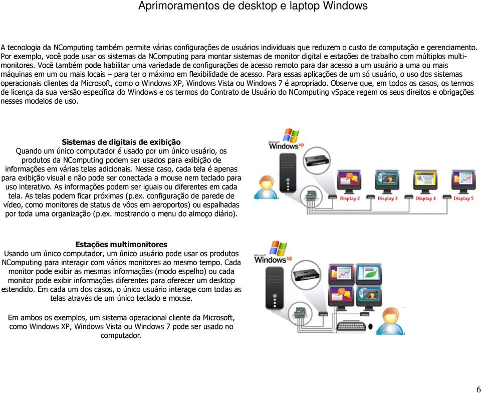 Você também pode habilitar uma variedade de configurações de acesso remoto para dar acesso a um usuário a uma ou mais máquinas em um ou mais locais para ter o máximo em flexibilidade de acesso.