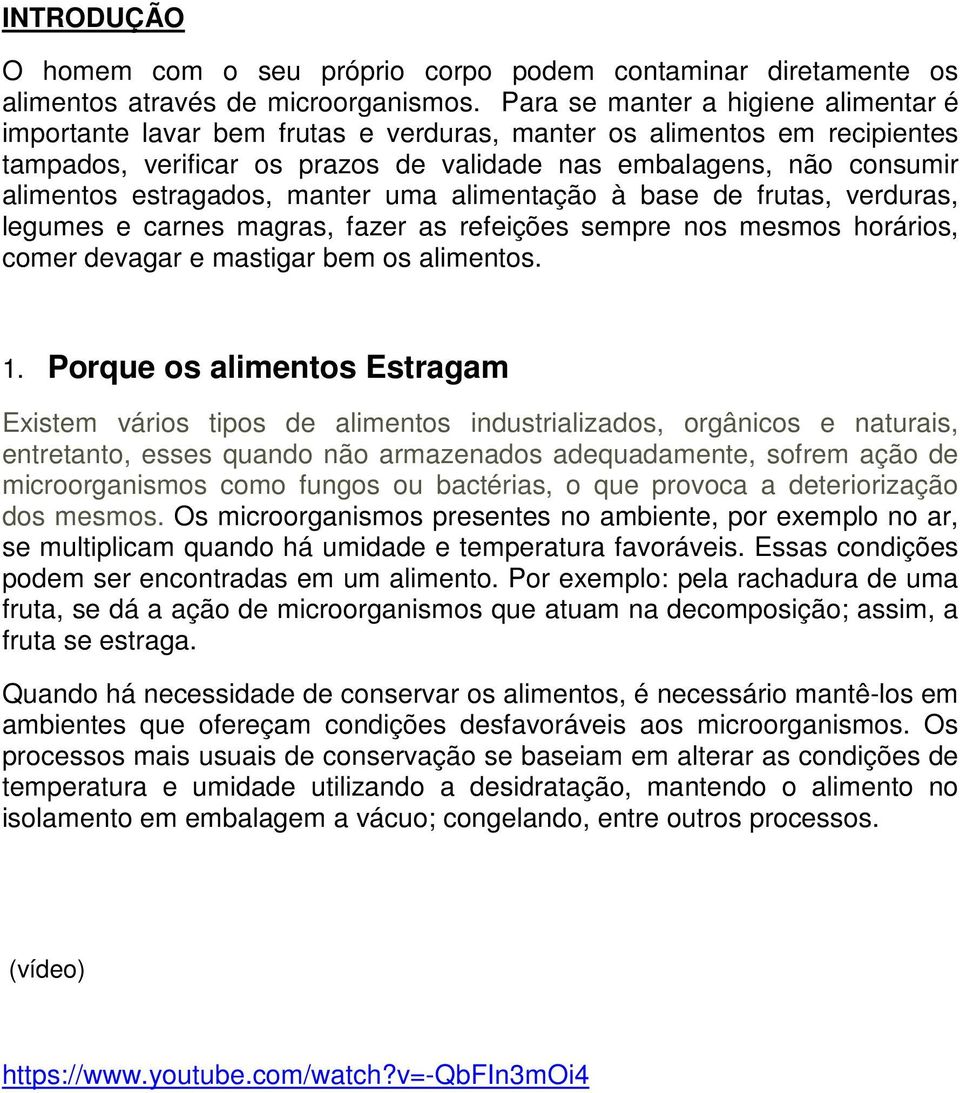 estragados, manter uma alimentação à base de frutas, verduras, legumes e carnes magras, fazer as refeições sempre nos mesmos horários, comer devagar e mastigar bem os alimentos. 1.