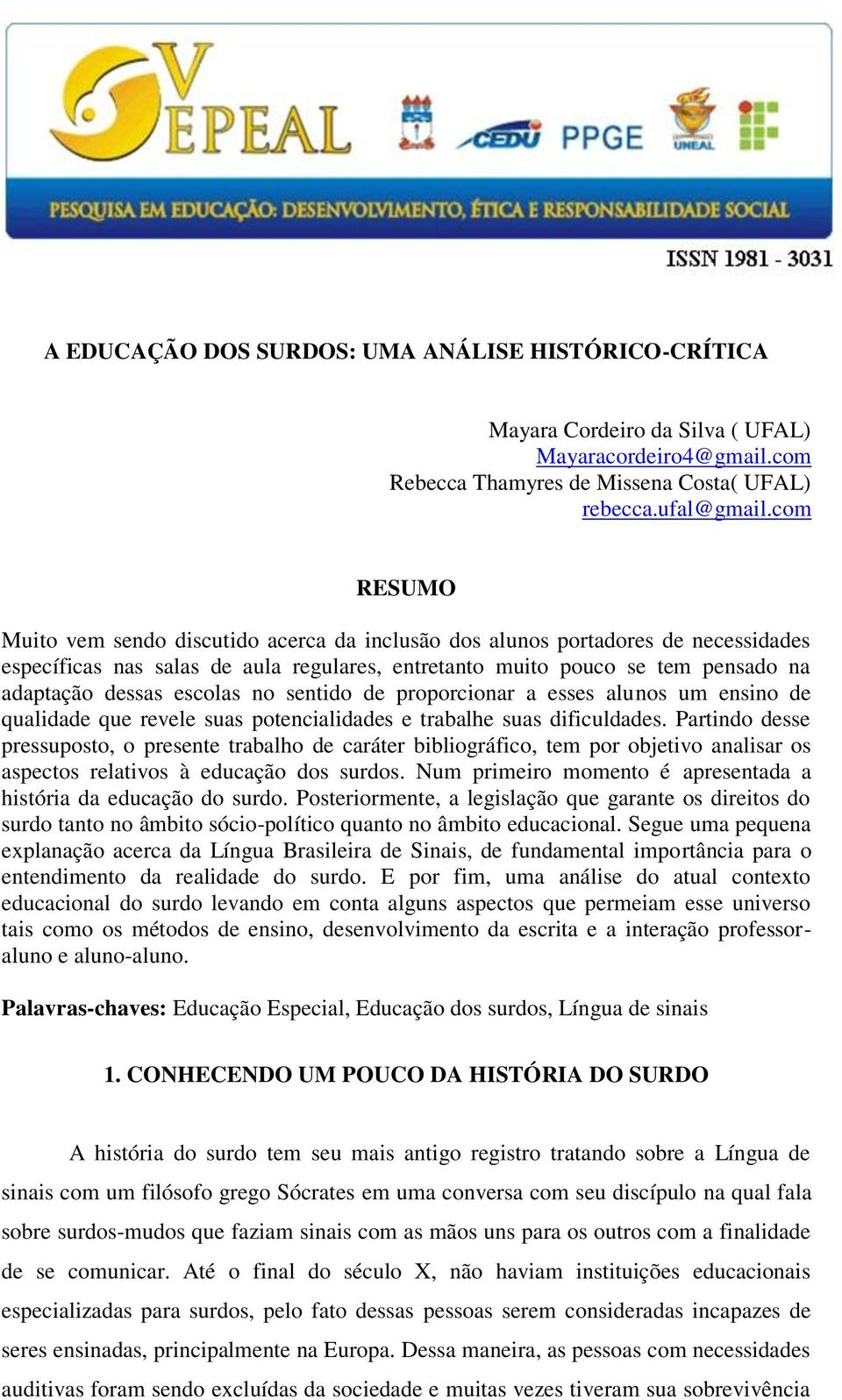 escolas no sentido de proporcionar a esses alunos um ensino de qualidade que revele suas potencialidades e trabalhe suas dificuldades.