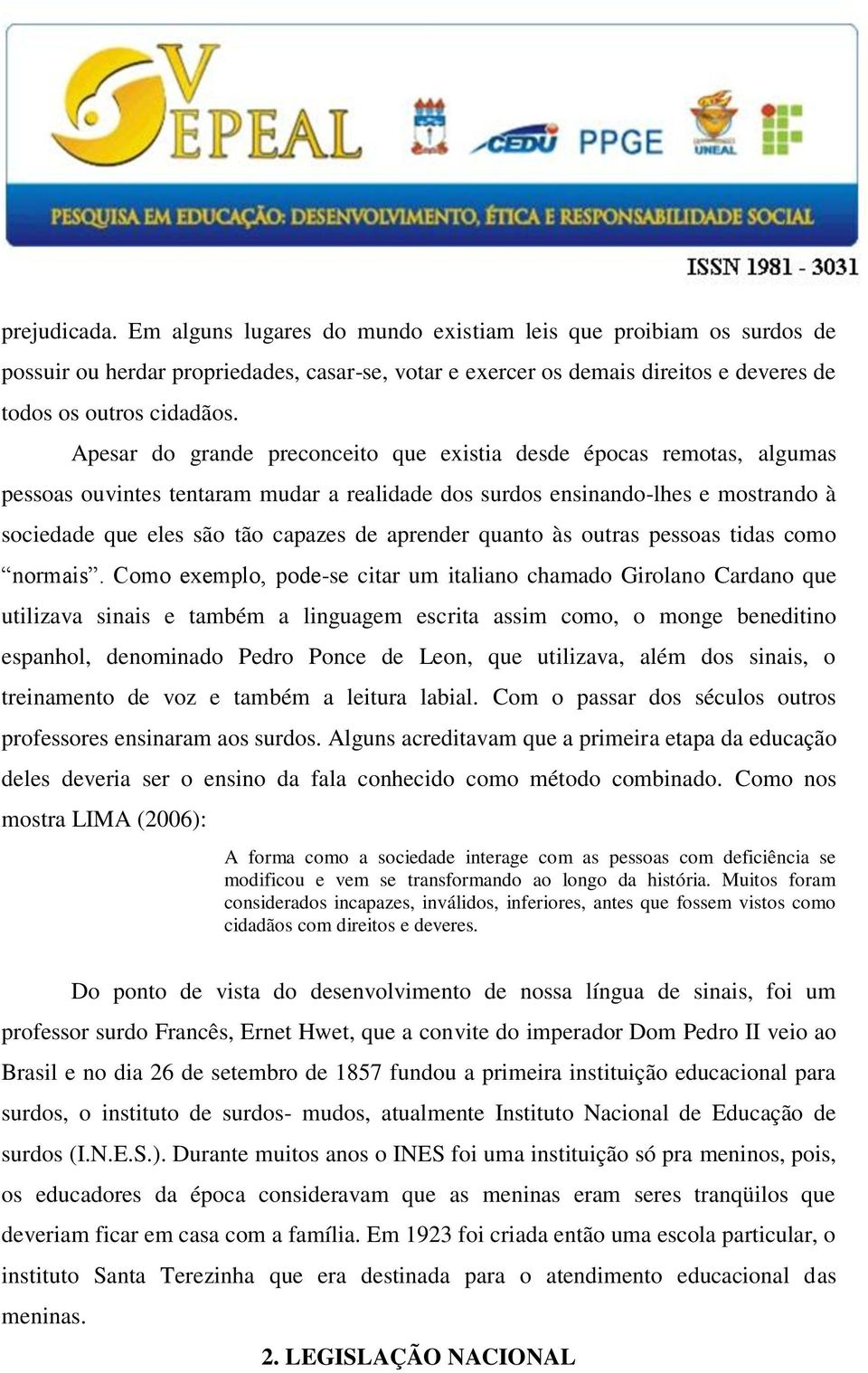 aprender quanto às outras pessoas tidas como normais.