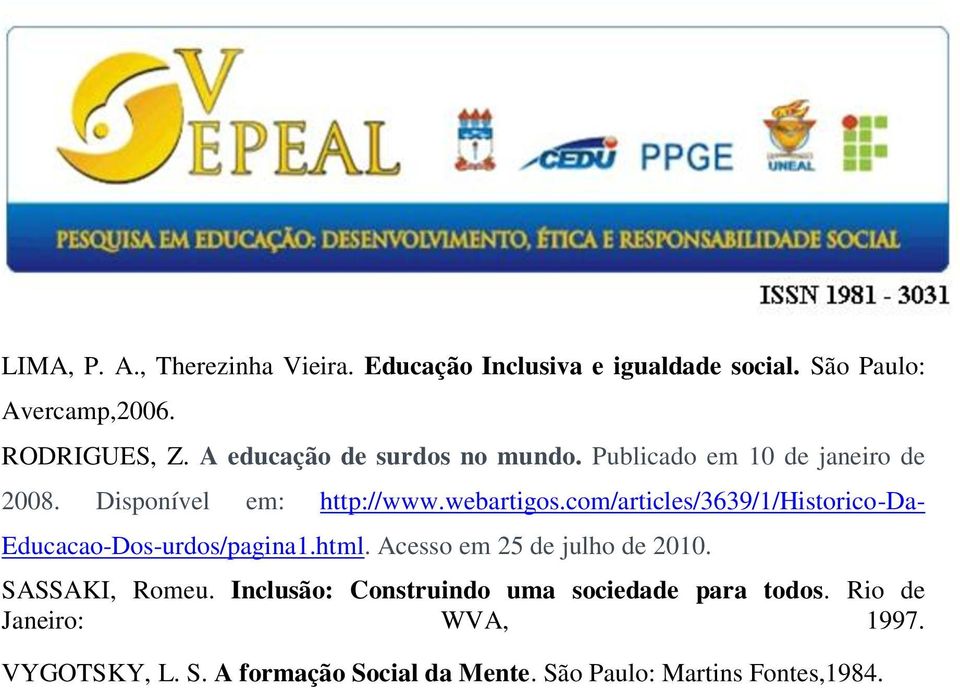 com/articles/3639/1/historico-da- Educacao-Dos-urdos/pagina1.html. Acesso em 25 de julho de 2010. SASSAKI, Romeu.