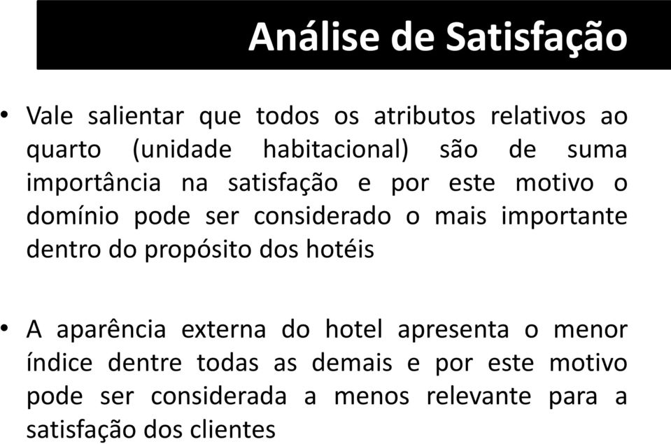 o mais importante dentro do propósito dos hotéis A aparência externa do hotel apresenta o menor