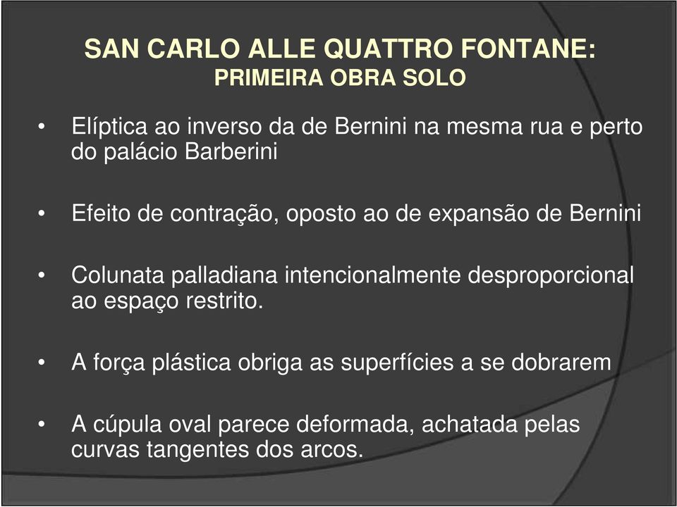 palladiana intencionalmente desproporcional ao espaço restrito.