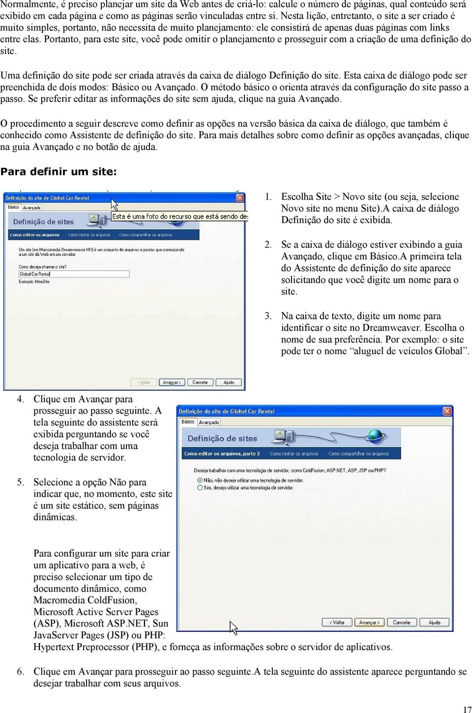 Portanto, para este site, você pode omitir o planejamento e prosseguir com a criação de uma definição do site. Uma definição do site pode ser criada através da caixa de diálogo Definição do site.