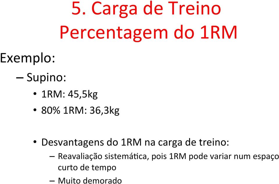 1RM: 36,3kg Desvantagens do 1RM na carga de treino: