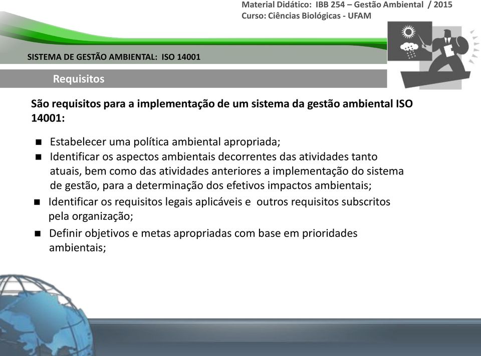 implementação do sistema de gestão, para a determinação dos efetivos impactos ambientais; Identificar os requisitos legais