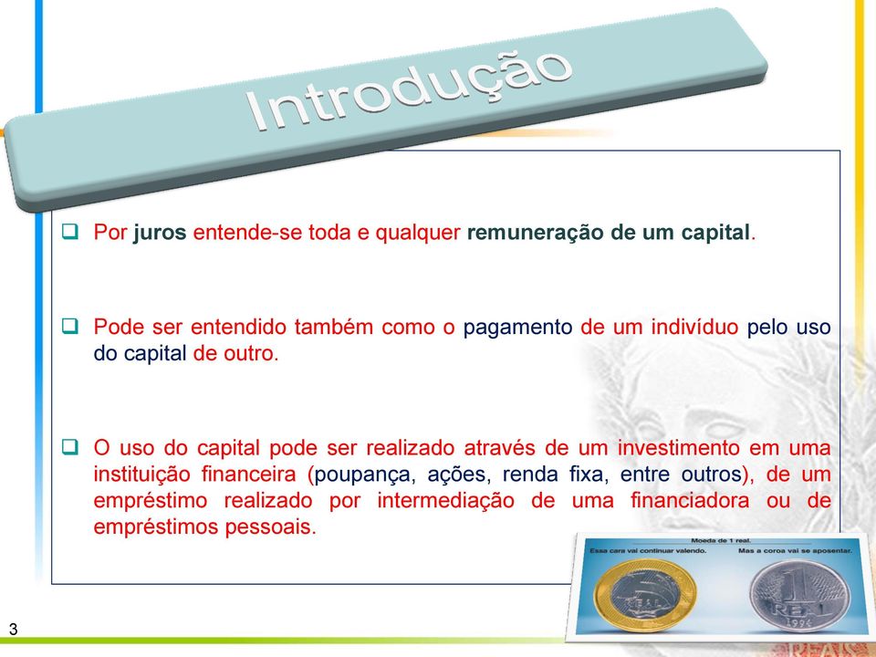 O uso do capital pode ser realizado através de um investimento em uma instituição financeira