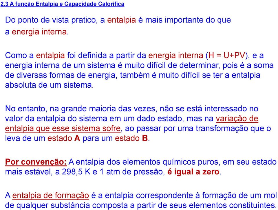 difícil se ter a entalpia absoluta de um sistema.