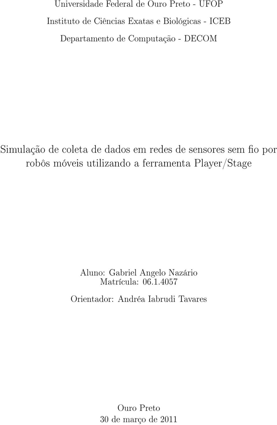 sensores sem o por robôs móveis utilizando a ferramenta Player/Stage Aluno: Gabriel