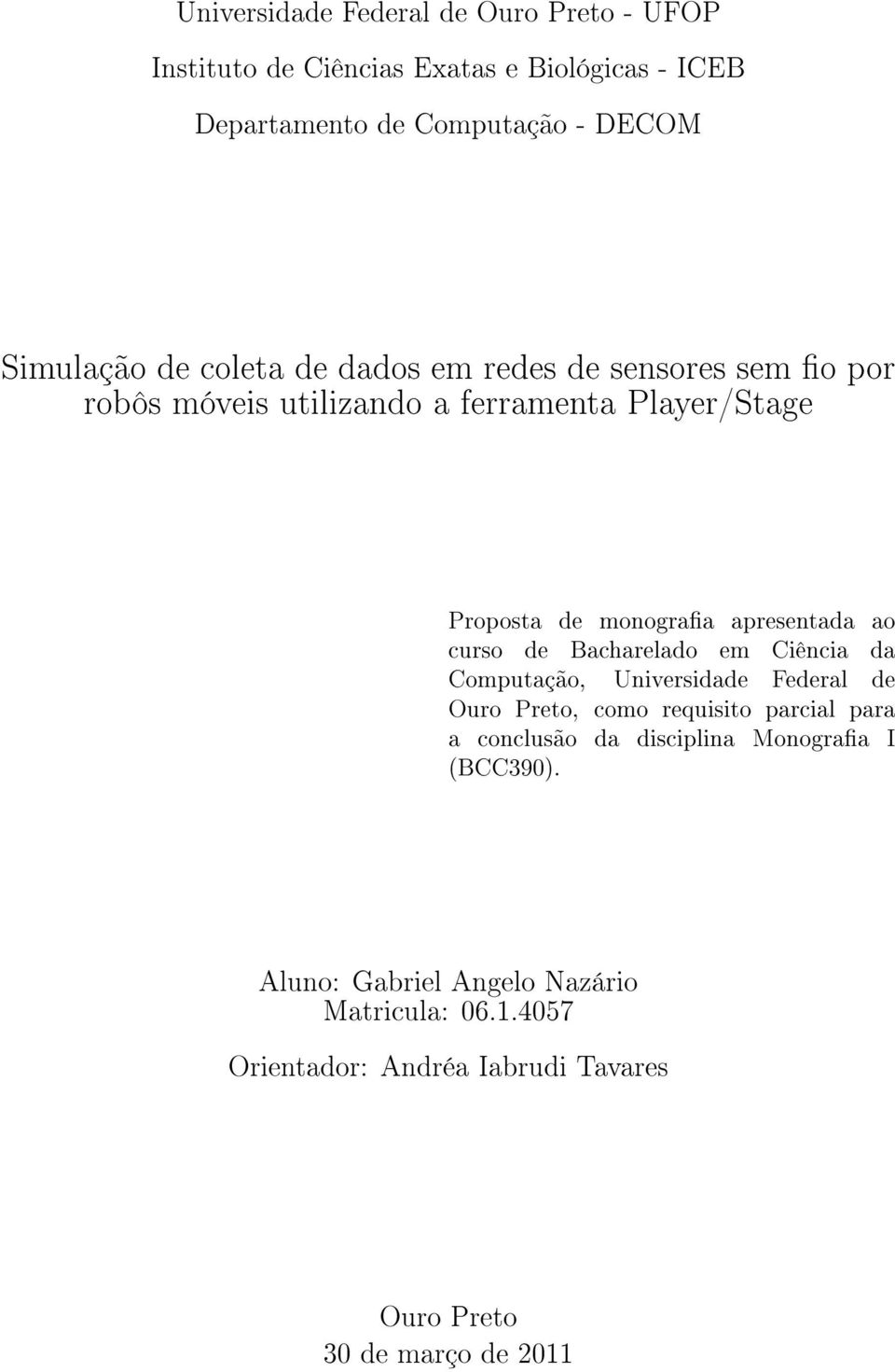 curso de Bacharelado em Ciência da Computação, Universidade Federal de Ouro Preto, como requisito parcial para a conclusão da disciplina