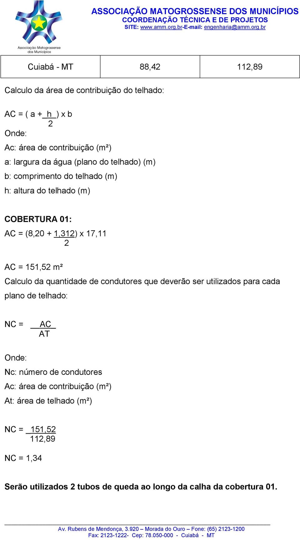 Calculo da quantidade de condutores que deverão ser utilizados para cada plano de telhado: NC = AC_ AT Nc: número de condutores Ac: área de